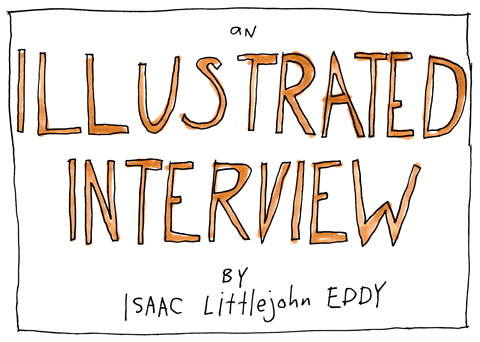An Illustrated Interview by Isaac Littlejohn Eddy